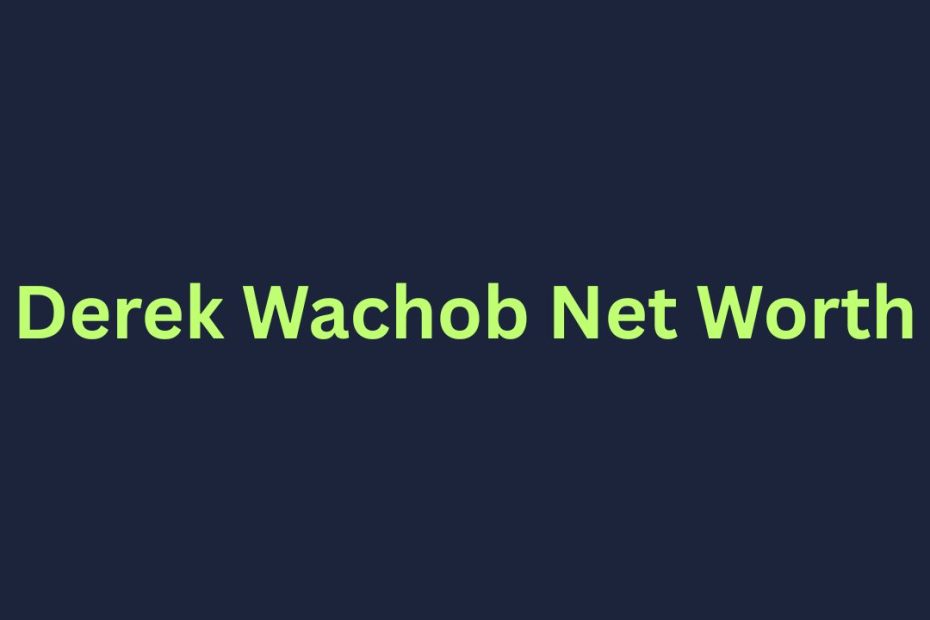 Derek Wachob Net Worth