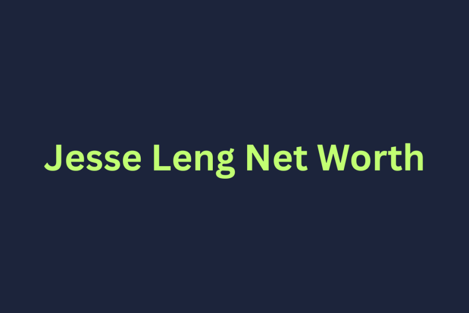 Jesse Leng Net Worth